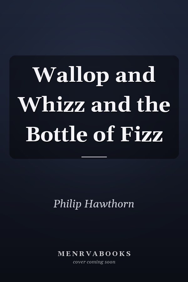 Wallop and Whizz and the Bottle of Fizz