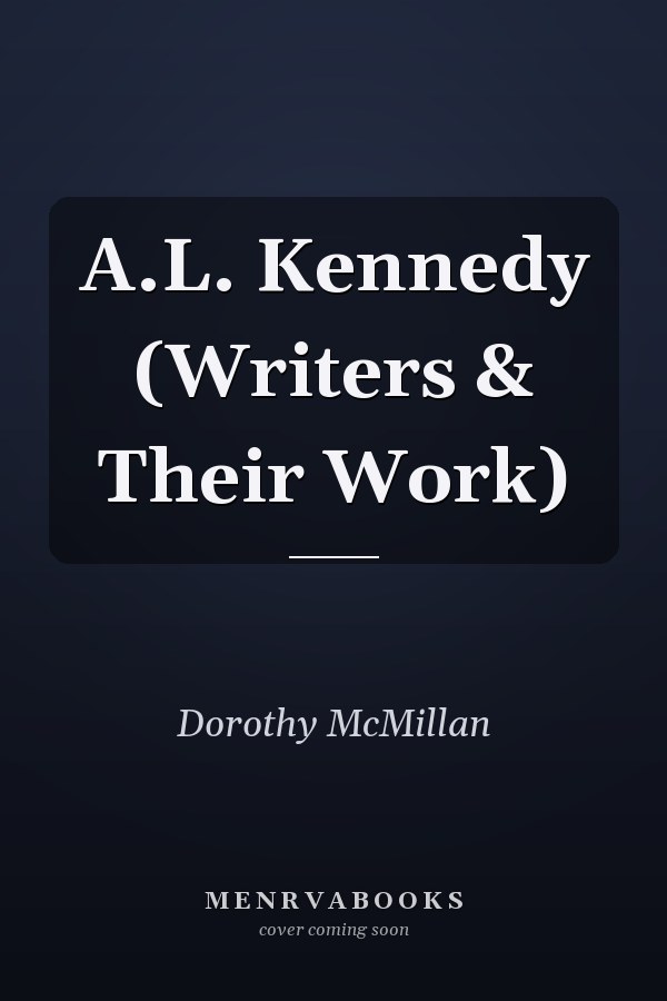 A.L. Kennedy (Writers & Their Work)