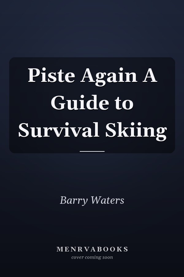 Piste Again A Guide to Survival Skiing