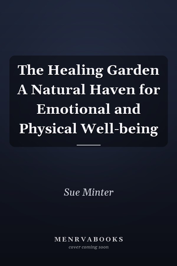 The Healing Garden A Natural Haven for Emotional and Physical Well-being