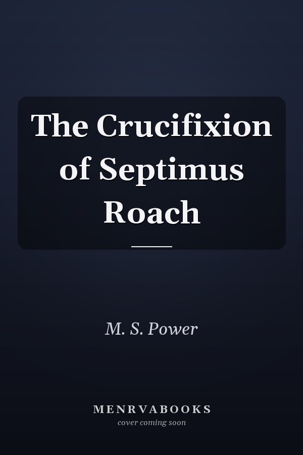 The Crucifixion of Septimus Roach