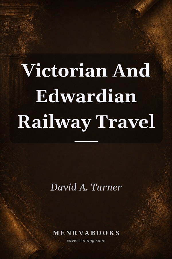 Victorian And Edwardian Railway Travel