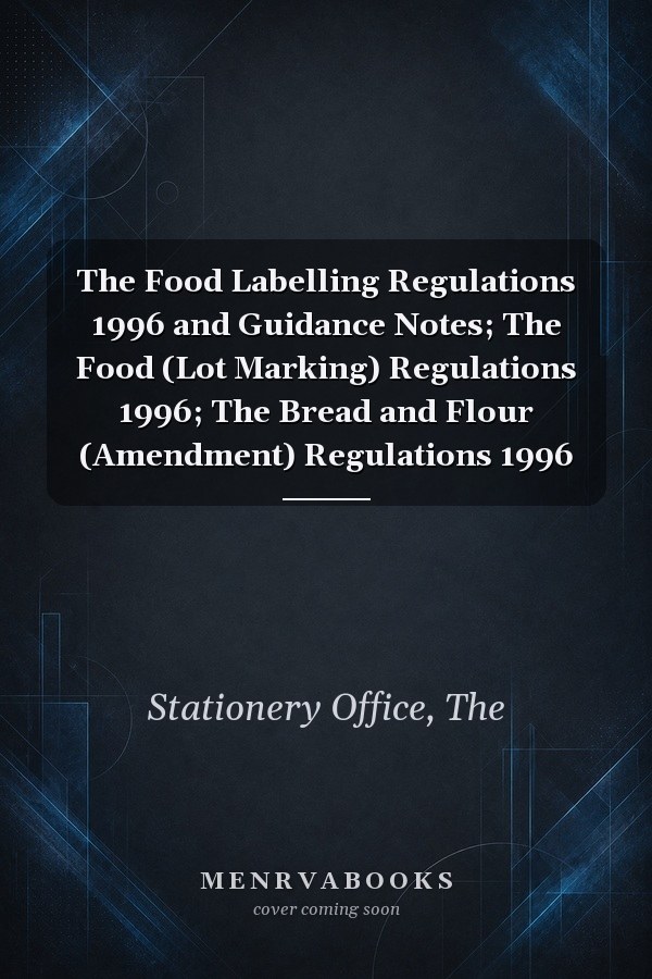 The Food Labelling Regulations 1996 and Guidance Notes; The Food (Lot Marking) Regulations 1996; The Bread and Flour (Amendment) Regulations 1996