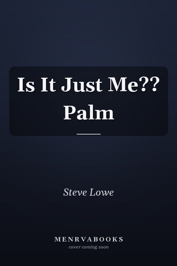 Is It Just Me?? Palm