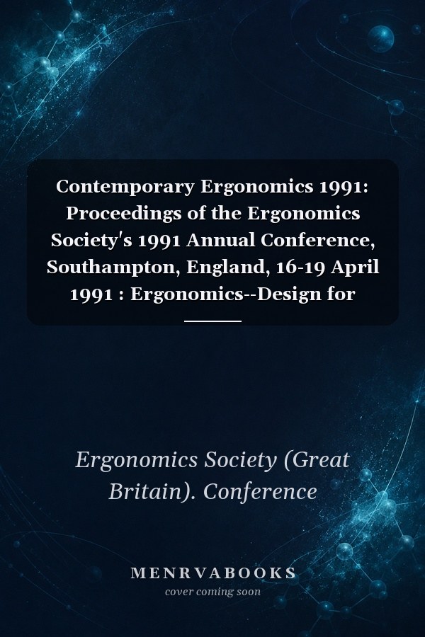 Contemporary Ergonomics 1991: Proceedings of the Ergonomics Society's 1991 Annual Conference, Southampton, England, 16-19 April 1991 : Ergonomics--Design for Performance