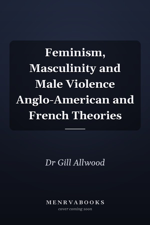 Feminism, Masculinity and Male Violence Anglo-American and French Theories