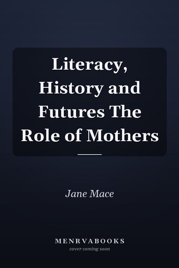 Literacy, History and Futures The Role of Mothers