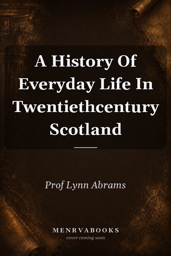 A History Of Everyday Life In Twentiethcentury Scotland