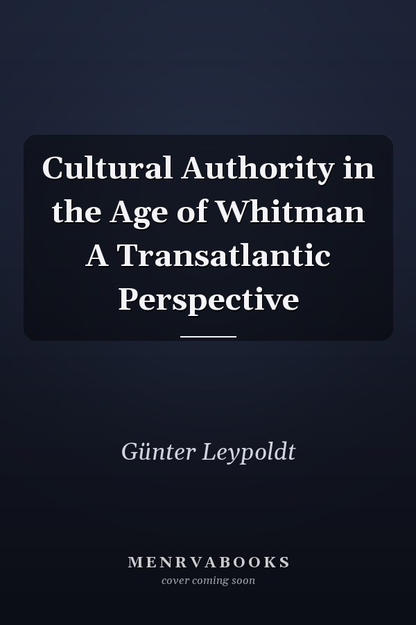 Cultural Authority in the Age of Whitman A Transatlantic Perspective