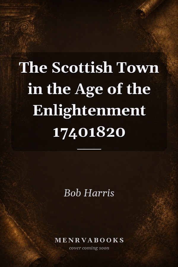 The Scottish Town in the Age of the Enlightenment 1740-1820