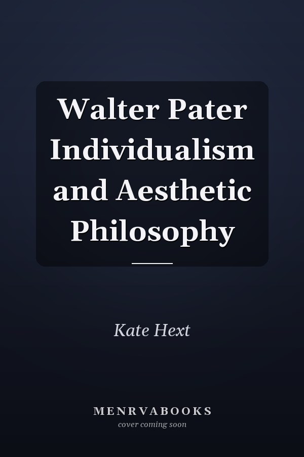 Walter Pater Individualism and Aesthetic Philosophy