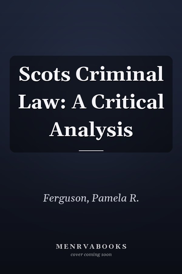 Scots Criminal Law: A Critical Analysis
