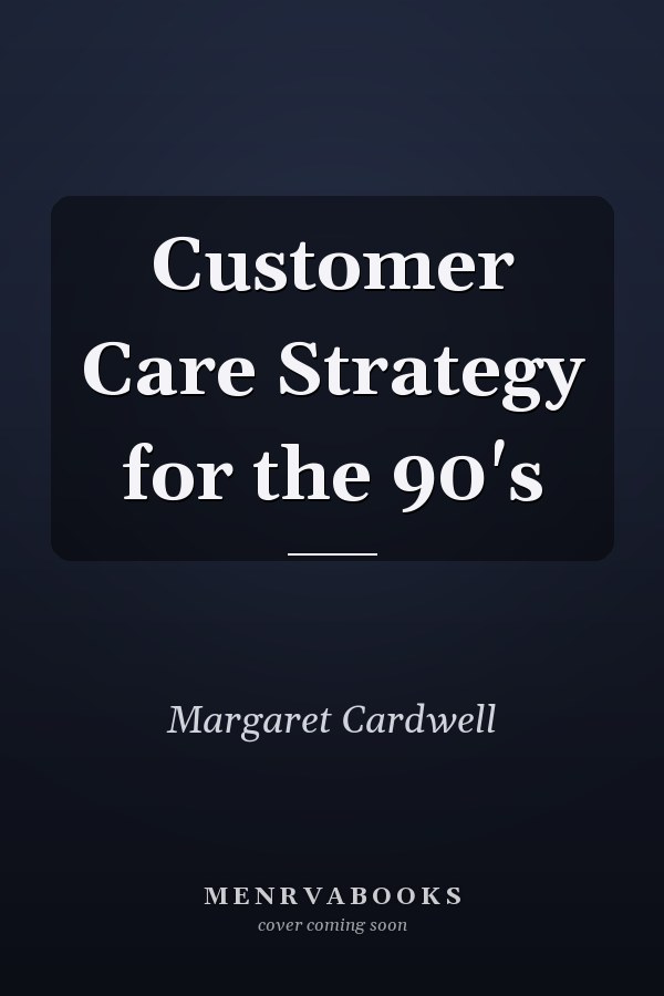 Customer Care Strategy for the 90's