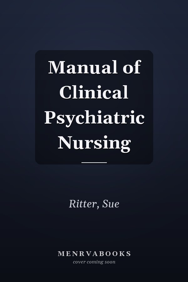 Manual of Clinical Psychiatric Nursing