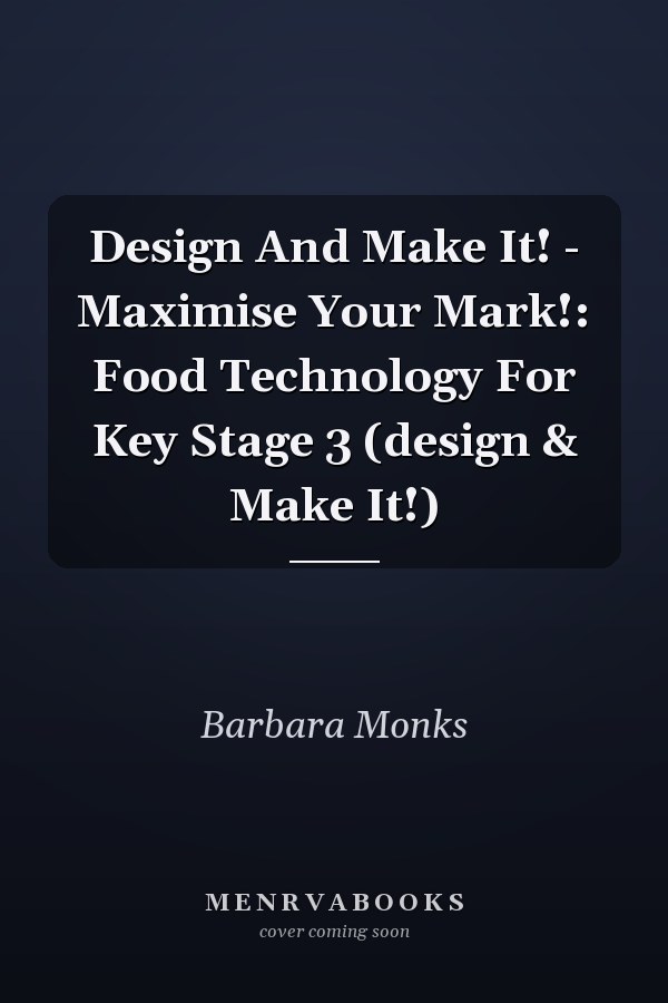 Design And Make It! - Maximise Your Mark!: Food Technology For Key Stage 3 (design & Make It!)
