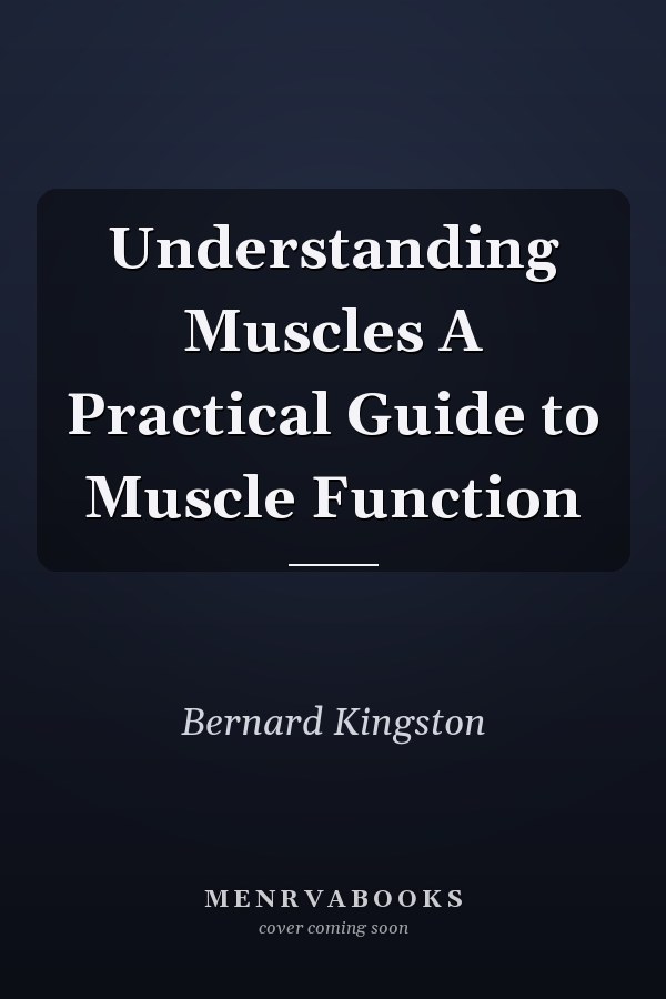 Understanding Muscles A Practical Guide to Muscle Function