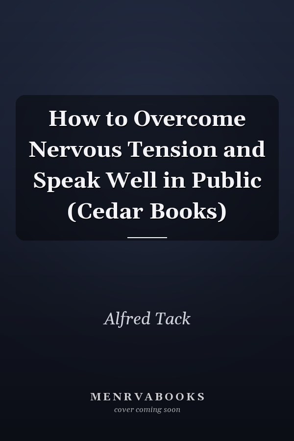 How to Overcome Nervous Tension and Speak Well in Public (Cedar Books)