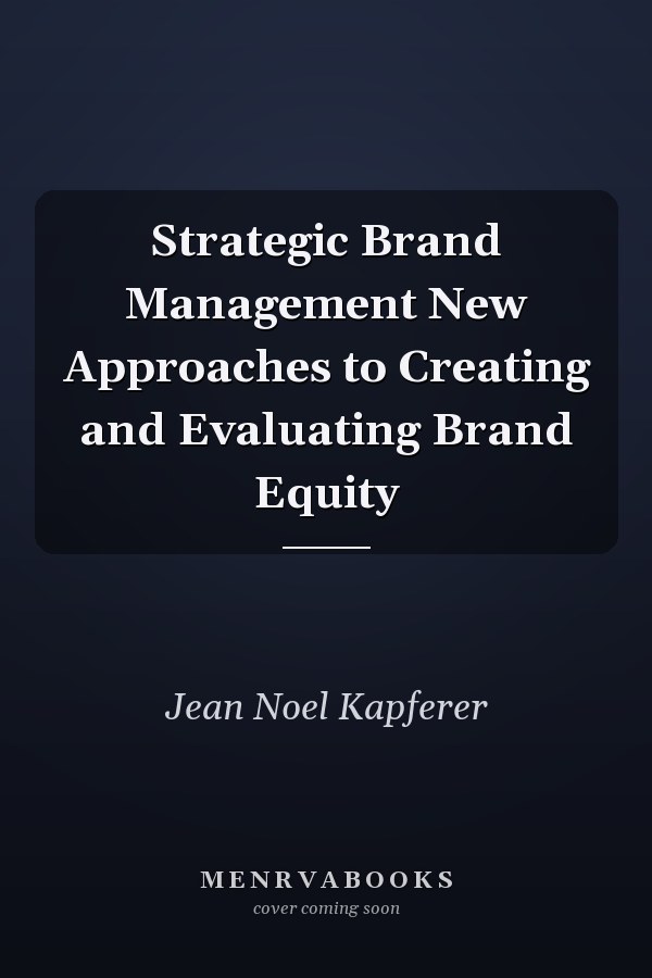 Strategic Brand Management New Approaches to Creating and Evaluating Brand Equity