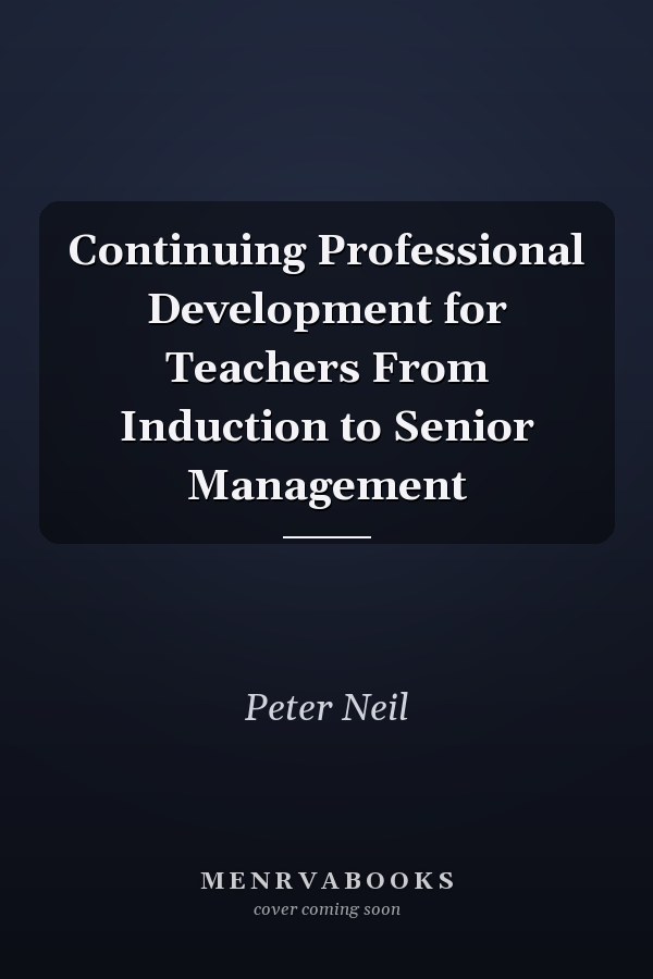 Continuing Professional Development for Teachers From Induction to Senior Management