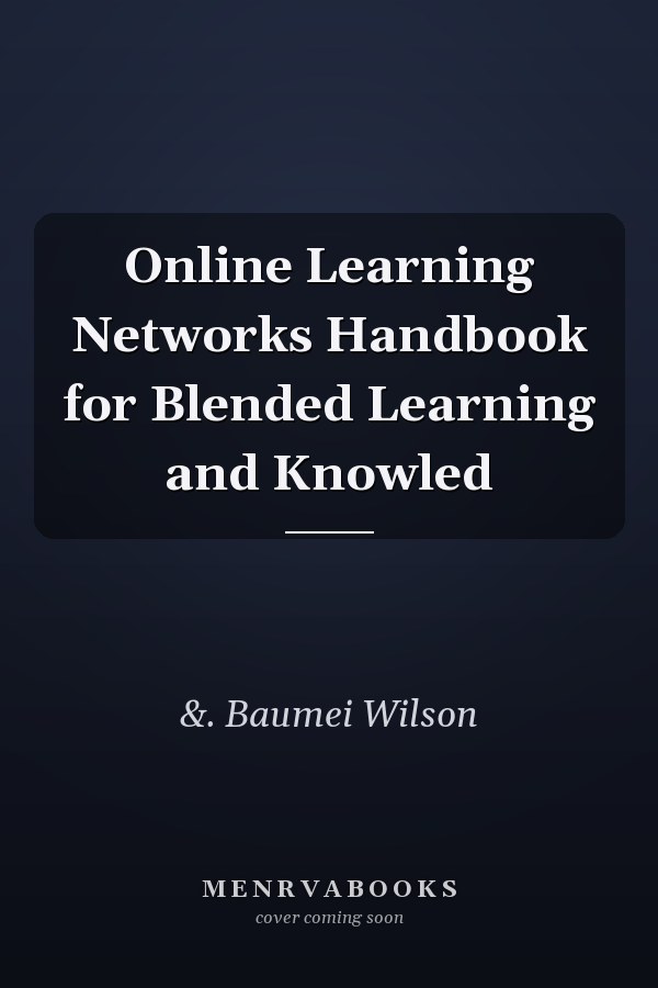 Online Learning Networks Handbook for Blended Learning and Knowled