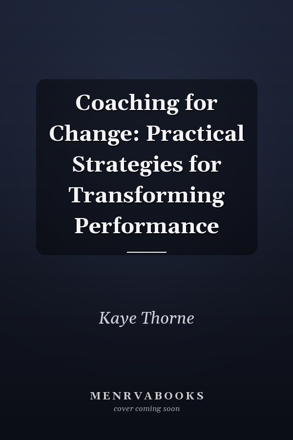 Coaching for Change: Practical Strategies for Transforming Performance