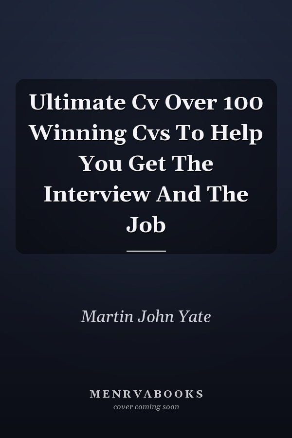 Ultimate Cv Over 100 Winning Cvs To Help You Get The Interview And The Job