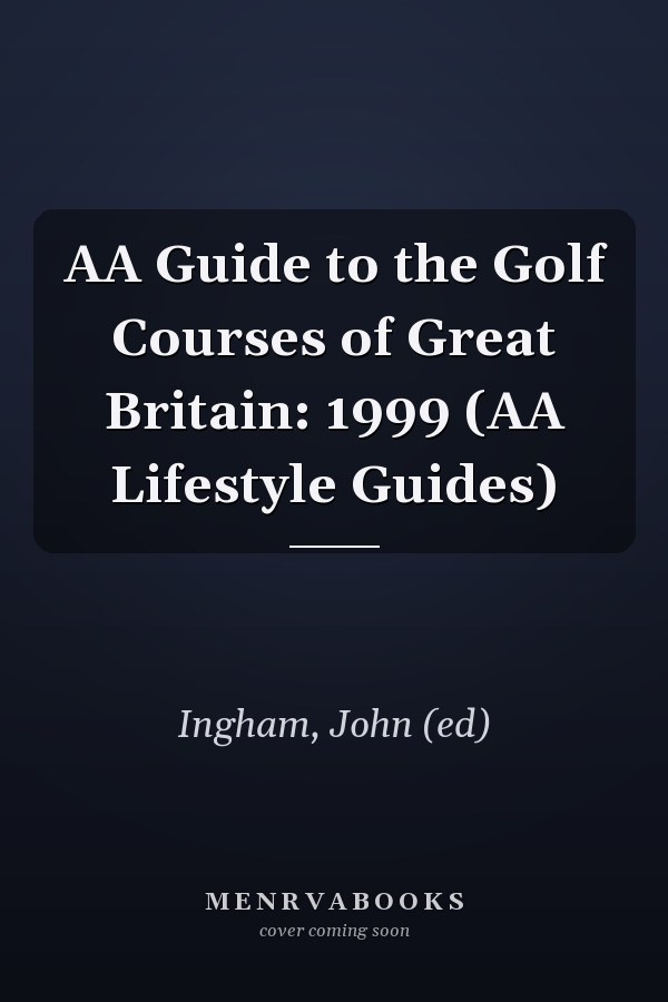 AA Guide to the Golf Courses of Great Britain: 1999 (AA Lifestyle Guides)