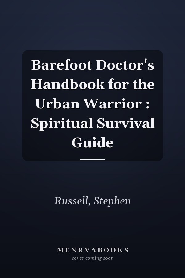 Barefoot Doctor's Handbook for the Urban Warrior : Spiritual Survival Guide
