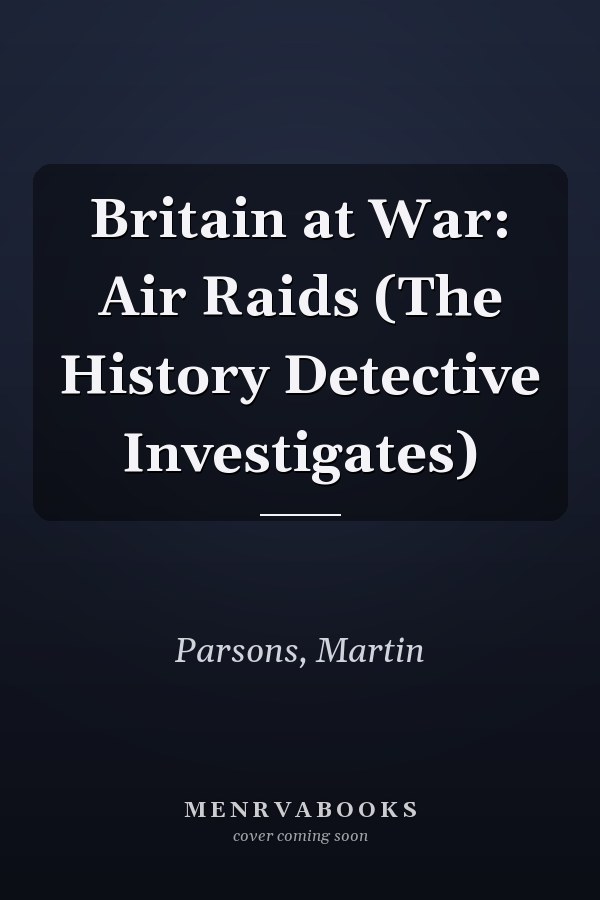 Britain at War: Air Raids (The History Detective Investigates)