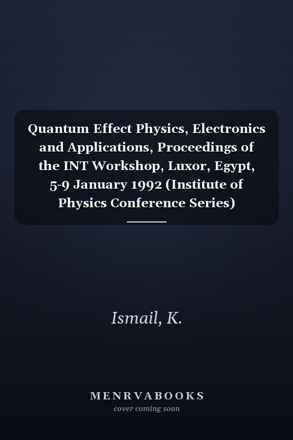 Quantum Effect Physics, Electronics and Applications, Proceedings of the INT Workshop, Luxor, Egypt, 5-9 January 1992 (Institute of Physics Conference Series)