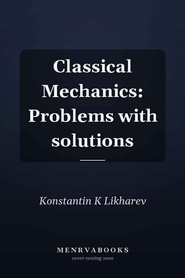 Classical Mechanics: Problems with solutions