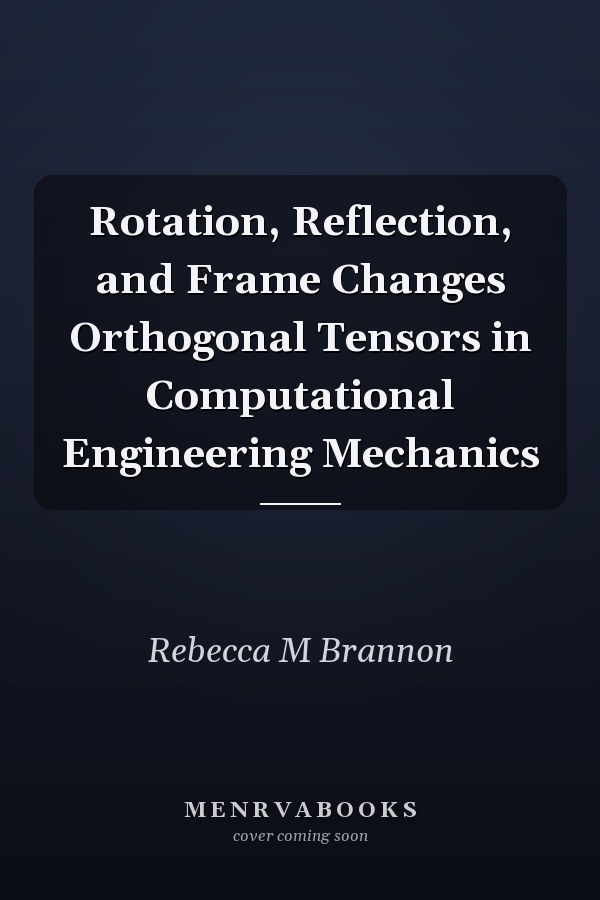 Rotation, Reflection, and Frame Changes Orthogonal Tensors in Computational Engineering Mechanics