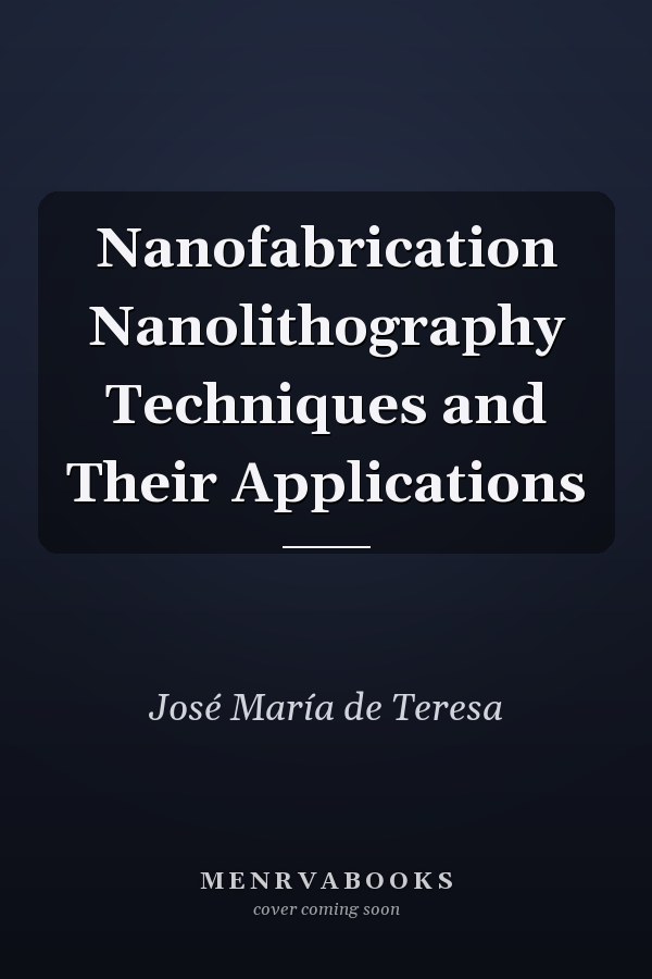 Nanofabrication Nanolithography Techniques and Their Applications