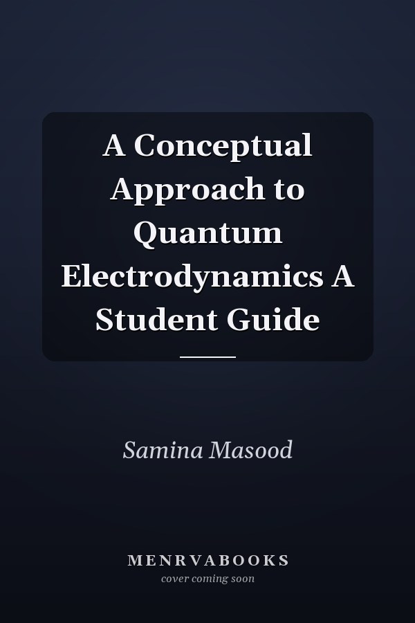 A Conceptual Approach to Quantum Electrodynamics A Student Guide