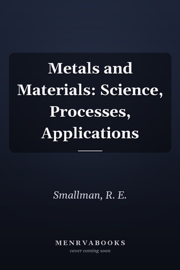 Metals and Materials: Science, Processes, Applications