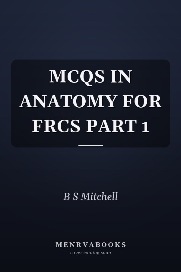MCQS IN ANATOMY FOR FRCS PART 1