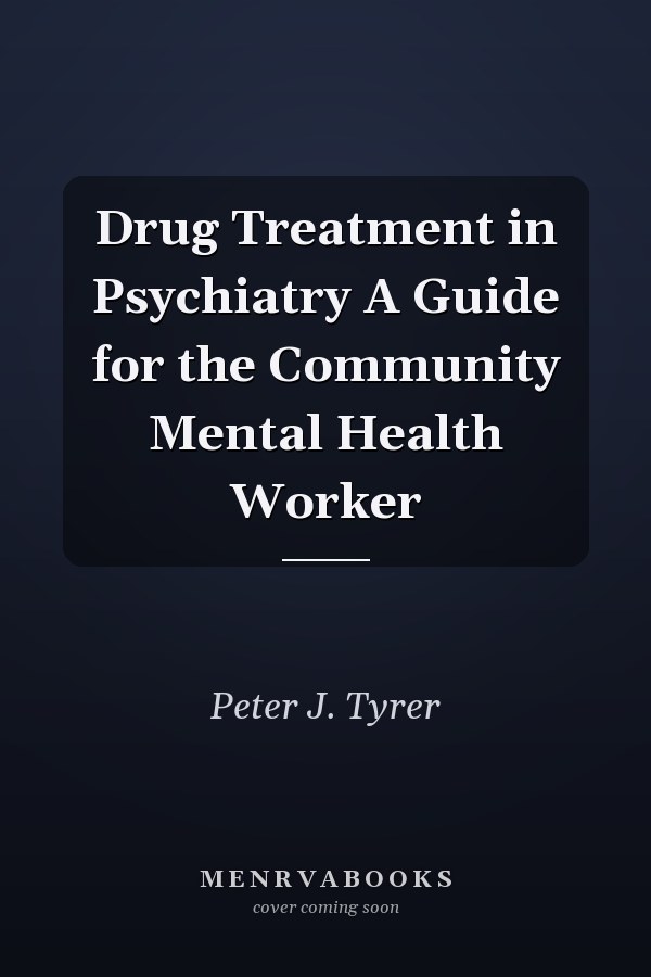 Drug Treatment in Psychiatry A Guide for the Community Mental Health Worker