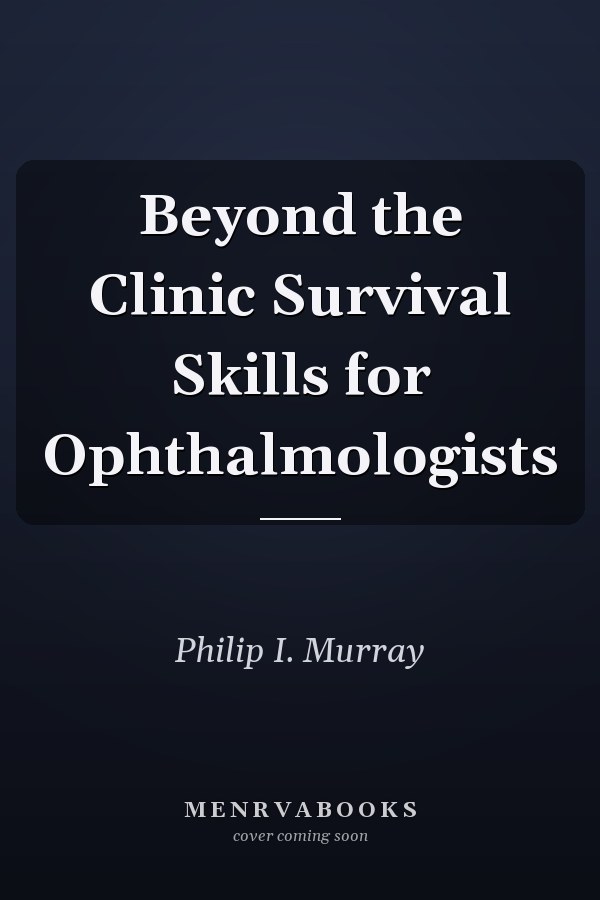 Beyond the Clinic Survival Skills for Ophthalmologists