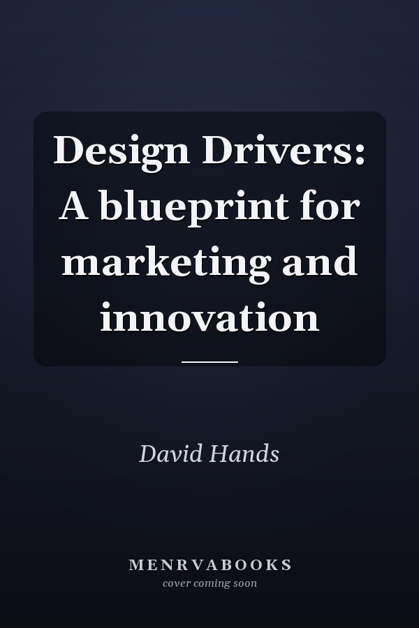 Design Drivers: A blueprint for marketing and innovation