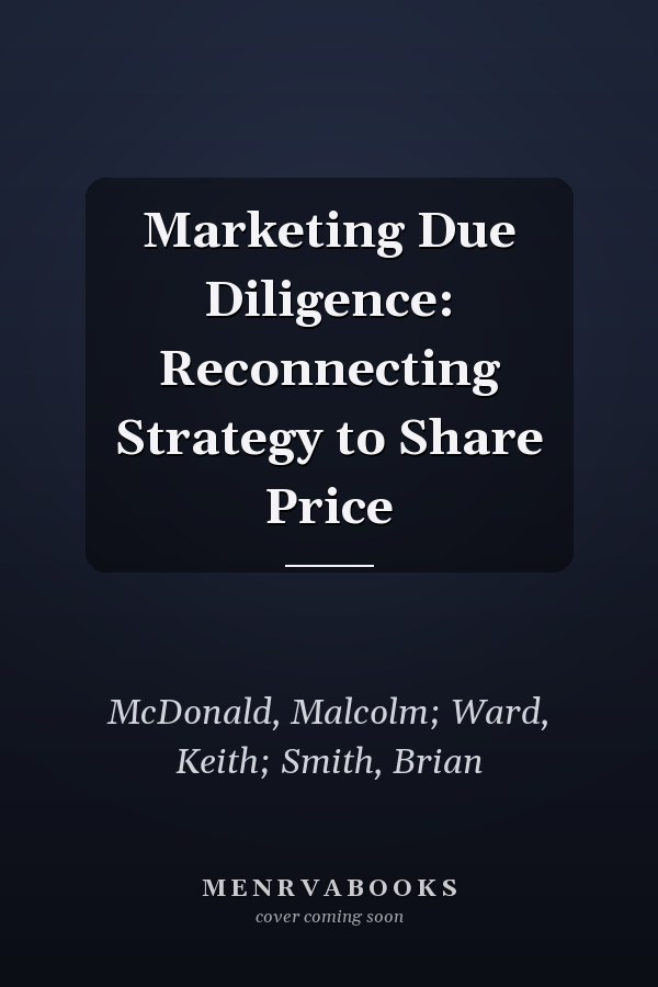 Marketing Due Diligence: Reconnecting Strategy to Share Price