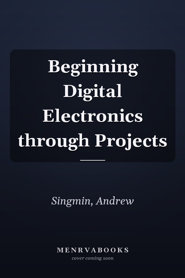 Beginning Digital Electronics through Projects