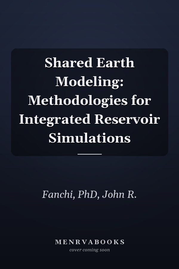 Shared Earth Modeling: Methodologies for Integrated Reservoir Simulations