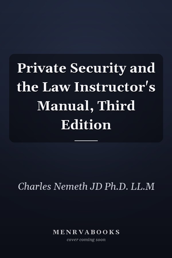 Private Security and the Law Instructor's Manual, Third Edition