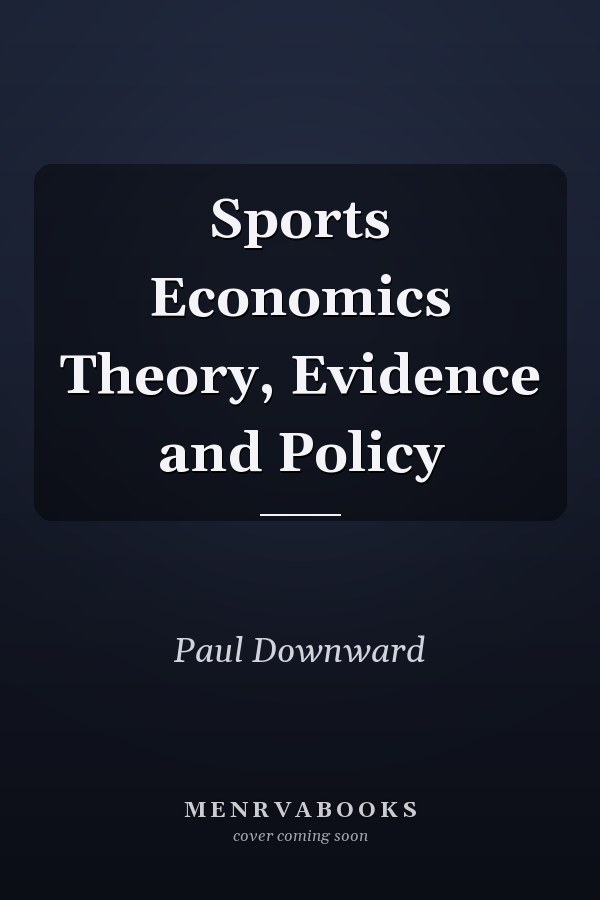 Sports Economics Theory, Evidence and Policy