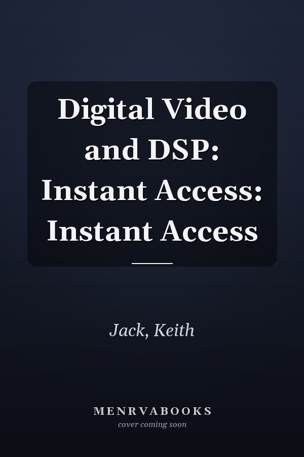 Digital Video and DSP: Instant Access: Instant Access