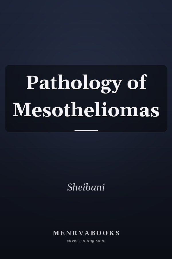 Pathology of Mesotheliomas