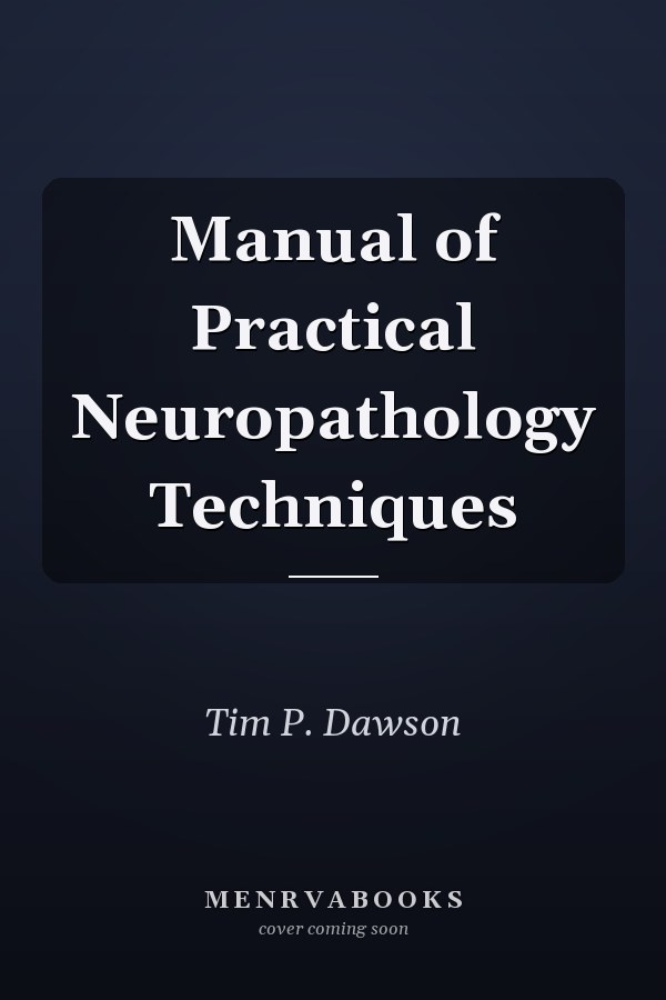 Manual of Practical Neuropathology Techniques