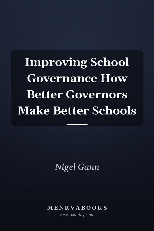 Improving School Governance How Better Governors Make Better Schools
