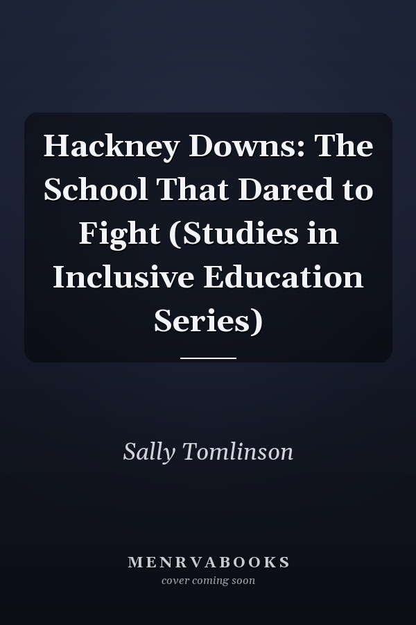 Hackney Downs: The School That Dared to Fight (Studies in Inclusive Education Series)