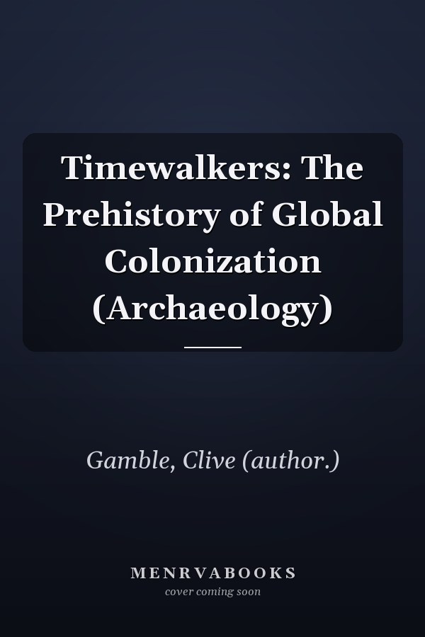 Timewalkers: The Prehistory of Global Colonization (Archaeology)
